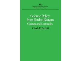 Livro Science Policy from Ford to ReaganChange and Continuity American Enterprise Institute Studies in Fiscal Policy de Claude E Barfield (Inglês)
