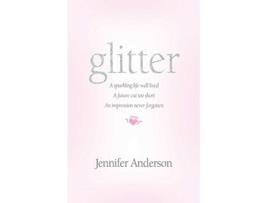 Livro glitter a sparkling life well lived a future cut too short an impression never forgotten de Jennifer Anderson (Inglês)