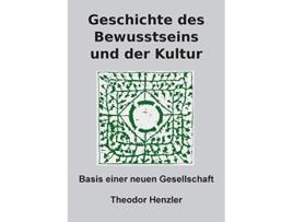 Livro Geschichte des Bewusstseins und der Kultur Basis einer neuen Gesellschaft German Edition de Theodor Henzler (Alemão)