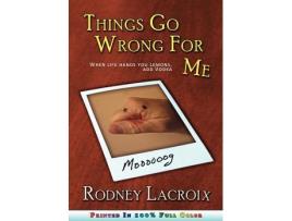 Livro Things Go Wrong For Me when life hands you lemons add vodka de Rodney Lacroix (Inglês)