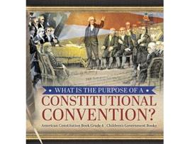Livro What Is the Purpose of a Constitutional Convention American Constitution Book Grade 4 Childrens Government Books de Universal Politics (Inglês)