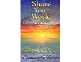Livro Share Your World How to write a lifechanging book in 60 days de Cassandra Farren (Inglês)