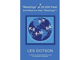 Livro Meetings at 35000 Feet and What Are Their Meanings de Les Dotson (Inglês)