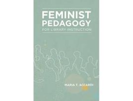 Livro Feminist Pedagogy for Library Instruction Gender and Sexuality in Information Studies de Maria T Accardi (Inglês)