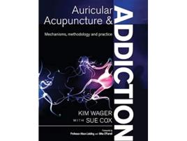 Livro Auricular Acupuncture and Addiction Mechanisms Methodology and Practice de Kim Wager Sue Cox (Inglês)