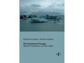 Livro Die NordwestPassage Meine Polarfahrt auf der Gjöa German Edition de Roald Amundsen e Pauline Klaiber (Alemão)