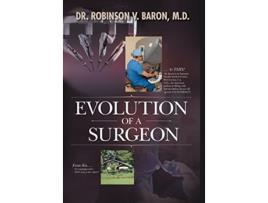 Livro Evolution of a Surgeon de Dr Robinson V Baron (Inglês)