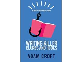 Livro Writing Killer Blurbs and Hooks Indie Author Mindset Guides de Adam L Croft (Inglês)