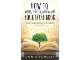Livro How to Write Publish and Market Your First Book de Youssef (Inglês - Capa Dura)