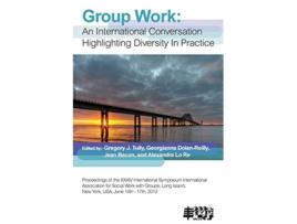 Livro Group Work An International Conversation Highlighting Diversity in Practice de Gregory J Tully (Inglês)