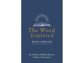 Livro The Word Explored The Problem of Biblical Illiteracy What to Do about It de Dave Jenkins (Inglês)