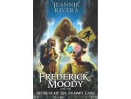 Livro Frederick Moody and the Secrets of Six Summit Lake de Jeannie Rivera (Inglês)