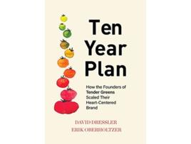 Livro Ten Year Plan How the Founders of Tender Greens Scaled Their HeartCentered Brand de David Dressler Erik Oberholtzer (Inglês)