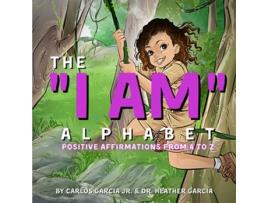 Livro The I AM Alphabet Positive Affirmations from A Z de Carlos Garcia Jr Heather Garcia (Inglês)