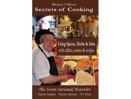 Livro Secrets of Cooking Using Spices Herbs Salts With Tidbits Stories Recipes de Mr Bruce Oliver (Inglês)
