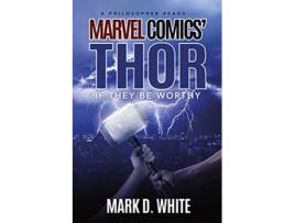 Livro A Philosopher ReadsMarvel Comics Thor If They Be Worthy A Philosopher Reads Series de Mark D White (Inglês)