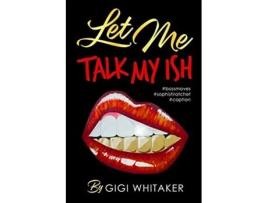 Livro Let Me Talk My Ish de Gigi Whitaker (Inglês)