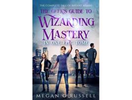 Livro The Geeks Guide to Wizarding Mastery in One Epic Tome The Complete Tale of Bryant Adams de Megan O'Russell (Inglês)