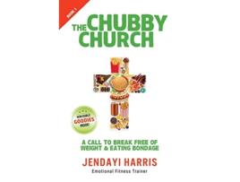 Livro The Chubby Church A Call to Break Free of Weight and Eating Bondage de Jendayi Harris (Inglês)
