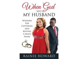 Livro When God Sent My Husband Wisdoms For Capturing And Keeping A Mans Heart de Rainie Howard (Inglês)