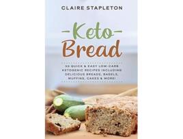 Livro Keto Bread 50 Quick Easy LowCarb Ketogenic Recipes Including Delicious Breads Bagels Muffins Cakes More de Claire Stapleton (Inglês)