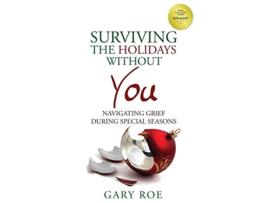 Livro Surviving the Holidays Without You Navigating Grief During Special Seasons Good Grief de Gary Roe (Inglês)