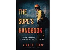 Livro The Supes Handbook Leadership Lessons from Americas Hotshot Crews de Angie Tom (Inglês)