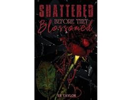 Livro Shattered Before They Blossomed de Eb Taylor (Inglês)