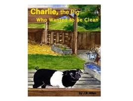 Livro Charlie the Pig Who Wanted to be Clean ELM Grove Farm de J B Allen (Inglês)