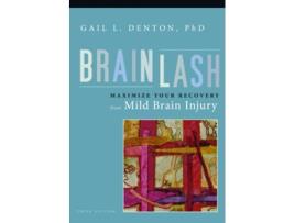 Livro Brainlash Maximize Your Recovery From Mild Brain Injury de Gail L Denton PhD (Inglês)