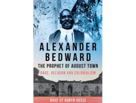 Livro Alexander Bedward, the Prophet of August Town de Dave St Aubyn Gosse (Inglês)