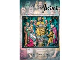 Livro Unraveling the Family History of Jesus History of the Extended Family of Jesus from 100 BC de Steven Donald Norris (Inglês)