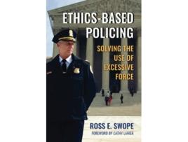 Livro EthicsBased Policing Solving the Use of Excessive Force de Ross E Swope (Inglês)