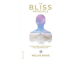 Livro The Bliss Principle Updated Edition A Stress to Bliss Lifestyle Program for Living Blissfully Well de Kellye J Davis (Inglês)