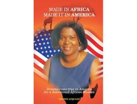 Livro Made in Africa Made it in America Dreams come true in America for a determined African Woman de George Acquaah (Inglês)