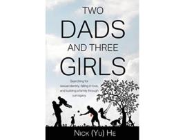 Livro Two Dads and Three Girls Searching for Sexual Identity Falling in Love and Building a Family through Surrogacy de Nick Yu He (Inglês)