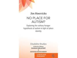 Livro No Place for Autism Exploring the Solitary Forager Hypothesis of Autism in Light of Place Identity de Jim Hoerricks (Inglês)