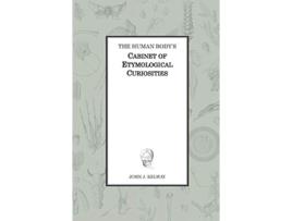 Livro The Human Bodys Cabinet of Etymological Curiosities de John James Kelway (Inglês - Capa Dura)