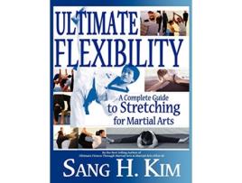Livro Ultimate Flexibility A Complete Guide to Stretching for Martial Arts de Sang H Kim (Inglês)