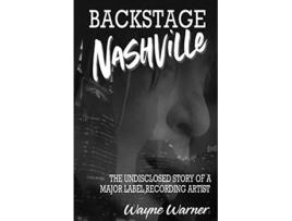 Livro Backstage Nashville The Undisclosed Story of a Major Label Recording Artist de Wayne Warner (Inglês)