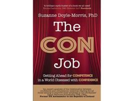 Livro The Con Job Getting Ahead for Competence in a World Obsessed with Confidence de Suzanne DoyleMorris Dr (Inglês)