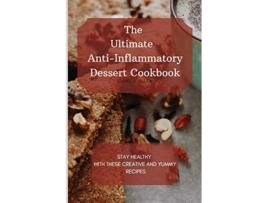 Livro The Ultimate AntiInflammatory Dessert Cookbook Stay Healthy with These Creative and Yummy Recipes de Camila Allen (Inglês)