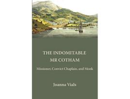 Livro The Indomitable Mr Cotham Missioner Convict Chaplain and Monk de Joanna Vials (Inglês)