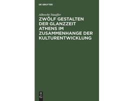 Livro Zwölf Gestalten Der Glanzzeit Athens Im Zusammenhange Der Kulturentwicklung German Edition de Albrecht Stauffer (Alemão - Capa Dura)