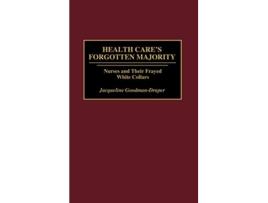 Livro Health Cares Forgotten Majority Nurses and Their Frayed White Collars de Jacqueline GoodmanDraper (Inglês)