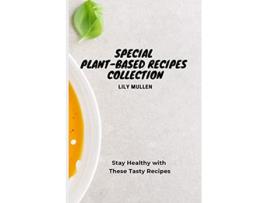 Livro Special PlantBased Recipes Collection Stay Healthy with These Tasty Recipes de Lily Mullen (Inglês)