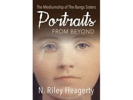 Livro Portraits From Beyond The Mediumship of the Bangs Sisters de N Riley Heagerty (Inglês)