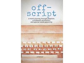 Livro offscript a moms journey through adoption a husbands alcoholism and special needs parenting de Valerie Cantella (Inglês)