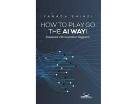 Livro How to Play Go the AI Way Explained with illustrative diagrams de Shinji Yamada (Inglês)