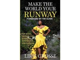 Livro Make the World Your Runway Top Model Secrets for Everyday Confidence and Success de Liris Crosse (Inglês)